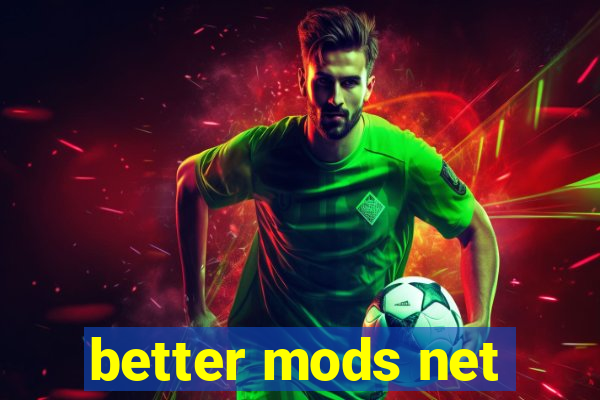 better mods net